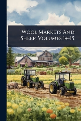 Wool Markets And Sheep, Volumes 14-15 by Anonymous