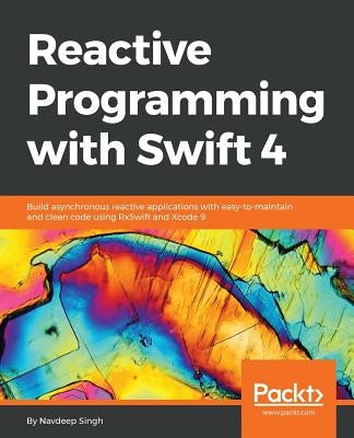 Reactive Programming with Swift 4 by Singh, Navdeep