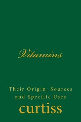 Vitamins: Their Origin, Sources and Specific Uses by Schreuder, D.
