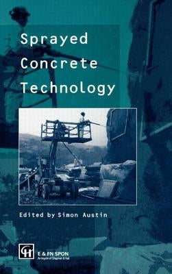 Sprayed Concrete Technology by Austin, Simon
