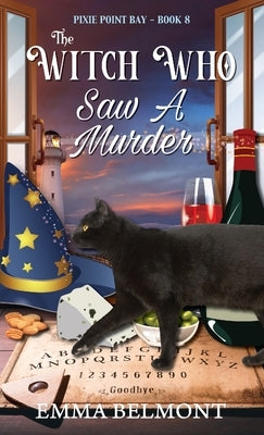 The Witch Who Saw A Murder (Pixie Point Bay Book 8): A Cozy Witch Mystery by Belmont, Emma