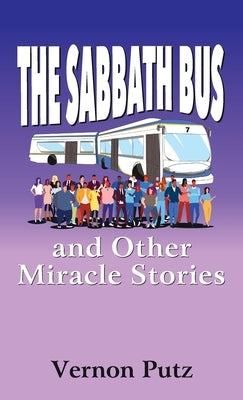 The Sabbath Bus and Other Miracle Stories by Putz, Vernon