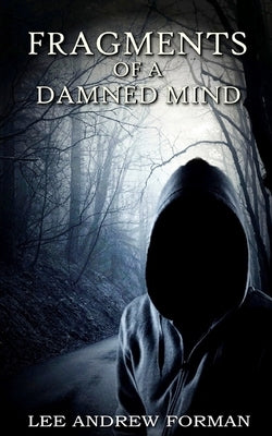 Fragments of a Damned Mind: A Collection of Dark Fiction by Forman, Lee Andrew