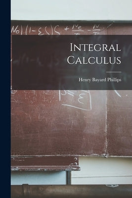 Integral Calculus by Phillips, Henry Bayard