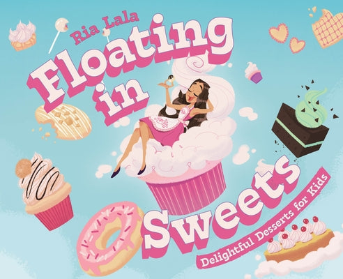 Floating in Sweets: Delightful Desserts for Kids by Lala, Ria