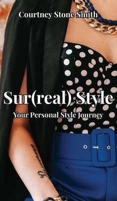 Sur(real) Style: Your Personal Style Journey by Smith, Courtney Stone