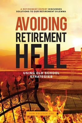 Avoiding Retirement Hell: Using Old School Strategies by Pollock, Don