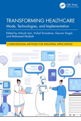 Transforming Healthcare: Mode, Technologies, and Implementation by Jain, Ankush