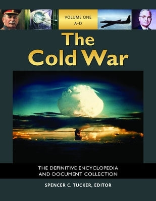 The Cold War [5 Volumes]: The Definitive Encyclopedia and Document Collection by Tucker, Spencer C.