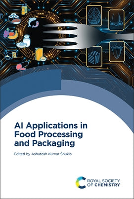 AI Applications in Food Processing and Packaging by Shukla, Ashutosh Kumar