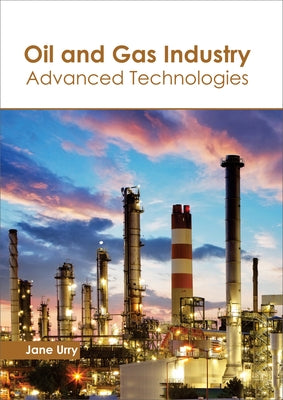 Oil and Gas Industry: Advanced Technologies by Urry, Jane