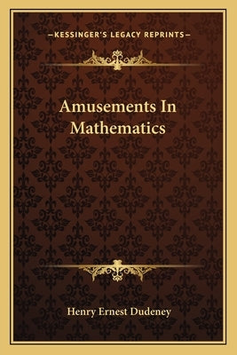 Amusements In Mathematics by Dudeney, Henry Ernest