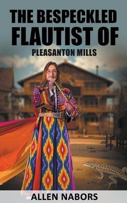 The Bespeckled Flautist of Pleasanton Mills by Nabors, Allen