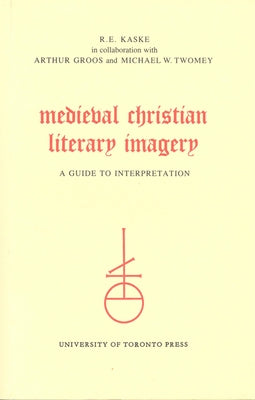 Medieval Christian Literary Imagery: A Guide to Interpretation by Kaske, R. E.
