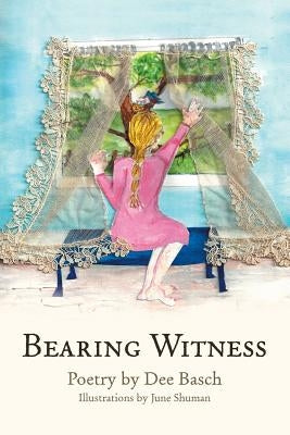 Bearing Witness by Basch, Dee