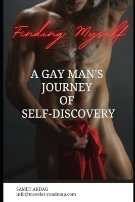 Finding Myself: A Gay Man's Journey of Self-Discovery by Akdag, Samet