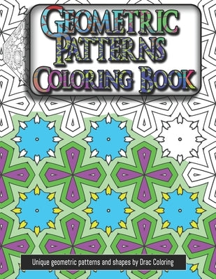 Geometric Patterns Coloring Book: 60 pages (8.5x11) unique geometric patterns and shapes for kids by Coloring, Drac