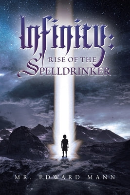 Infinity: Rise of the Spelldrinker by Mann, Edward