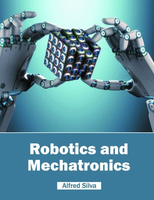 Robotics and Mechatronics by Silva, Alfred
