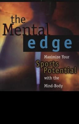The Mental Edge: Maximize Your Sports Potential with the Mind-Body Connection by Baum, Kenneth
