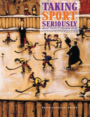 Taking Sport Seriously: Social Issues in Canadian Sport by Donnelly, Peter S.