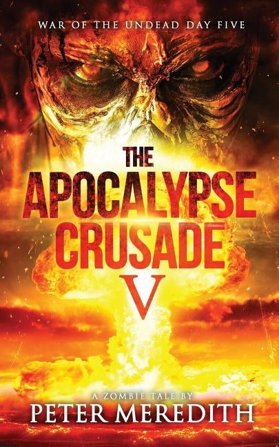 The Apocalypse Crusade 5: War of the Undead Day 5 by Meredith, Peter