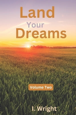 Land Your Dreams: Volume Two by Wright, I.