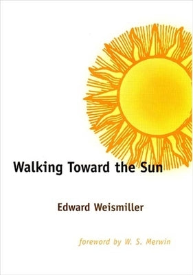 Walking Toward the Sun by Weismiller, Edward