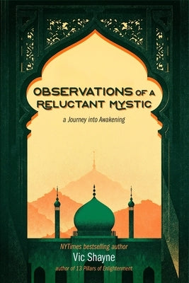 Observations of a Reluctant Mystic: - a journey into awakening by Shayne, Vic