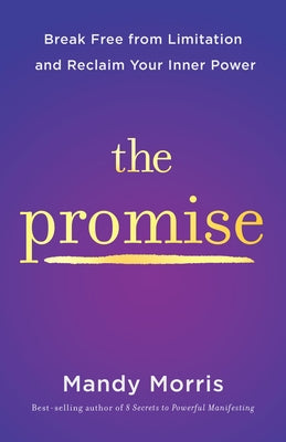 The Promise: Break Free from Limitation and Reclaim Your Inner Power by Morris, Mandy