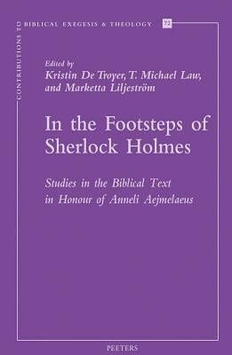 In the Footsteps of Sherlock Holmes: Studies in the Biblical Text in Honour of Anneli Aejmelaeus by Law, T.