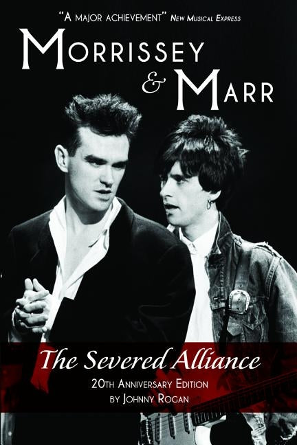 Morrissey & Marr: The Severed Alliance: Updated & Revised 20th Anniversary Edition by Rogan, Johnny