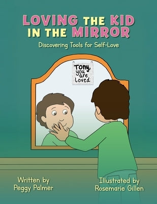 Loving the Kid in the Mirror: Discovering Tools for Self-love by Palmer, Peggy