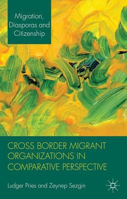 Cross Border Migrant Organizations in Comparative Perspective by Pries, L.