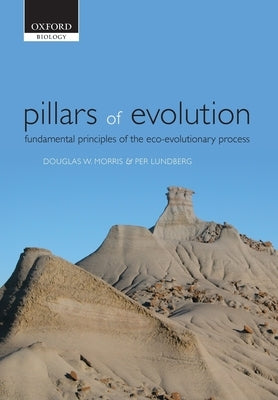 Pillars of Evolution: Fundamental Principles of the Eco-Evolutionary Process by Morris, Douglas W.