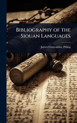 Bibliography of the Siouan Languages by Pilling, James Constantine
