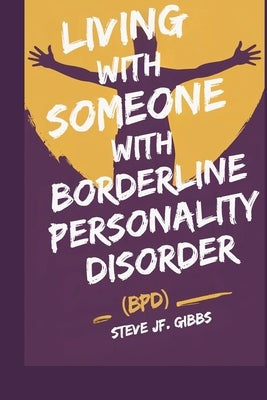 Living with Someone with Borderline Personality Disorder (Bpd) by Gibbs, Steve Jf