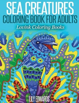 Sea Creatures Coloring Book for Adults: Lovink Coloring Books by Coloring Books, Lovink