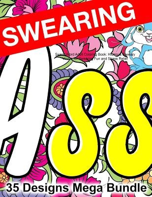 Swear Word Adult Coloring Book: Hilarious Sweary Words for Swearing Fun and Stress Relief: 35 Swearword Designs Mega Bundle... by Swearing Coloring Book for Adults