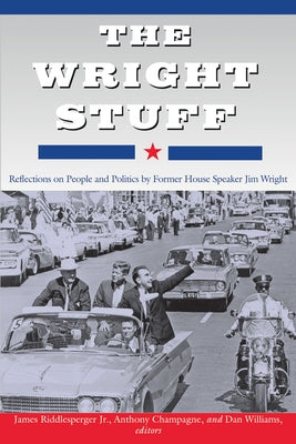 The Wright Stuff: Reflections on People and Politics by Former House Speaker Jim Wright by Riddlesperger, James W.