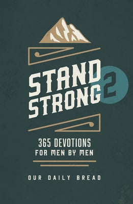 Stand Strong 2: 365 Devotions for Men by Men by Our Daily Bread