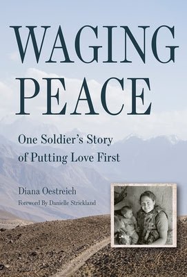 Waging Peace: One Soldier's Story of Putting Love First by Oestreich, Diana