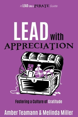 Lead with Appreciation: Fostering a Culture of Gratitude by Teamann, Amber