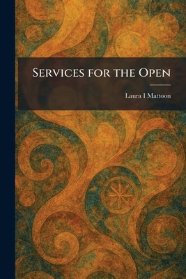Services for the Open by Mattoon, Laura I.