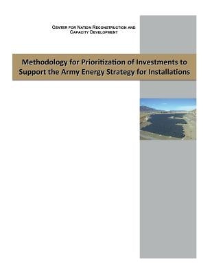 Methodology for Prioritizaon of Investments to Support the Army Energy Strategy by Penny Hill Press Inc
