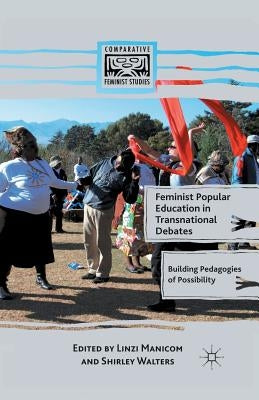 Feminist Popular Education in Transnational Debates: Building Pedagogies of Possibility by Manicom, L.