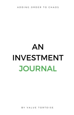 Adding Order to Chaos: An Investment Journal by Value Tortoise