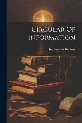 Circular Of Information by Inc, Fritzsche Brothers