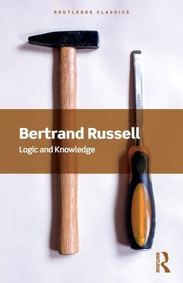 Logic and Knowledge by Russell, Bertrand