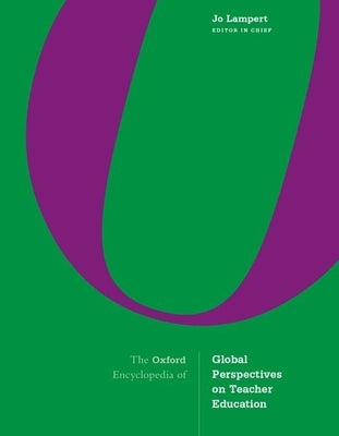 The Oxford Encyclopedia of Global Perspectives on Teacher Education by Lampert